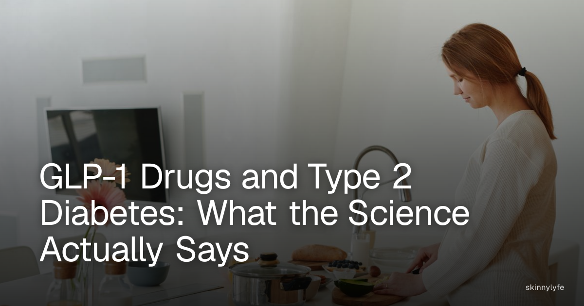 GLP-1 Drugs and Type 2 Diabetes: What the Science Actually Says