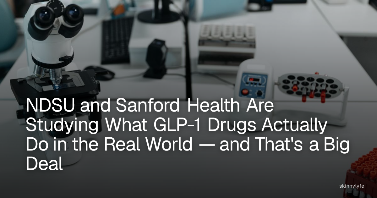 NDSU and Sanford Health Are Studying What GLP-1 Drugs Actually Do in the Real World — and That's a Big Deal