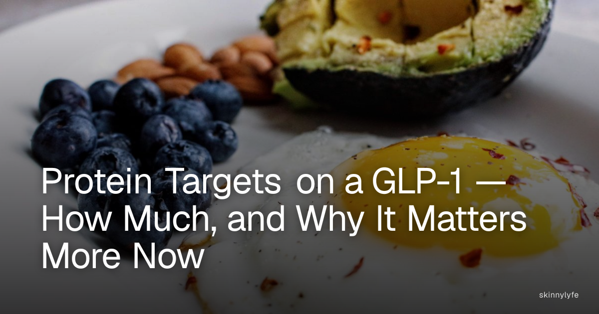 Protein Targets on a GLP-1 — How Much, and Why It Matters More Now