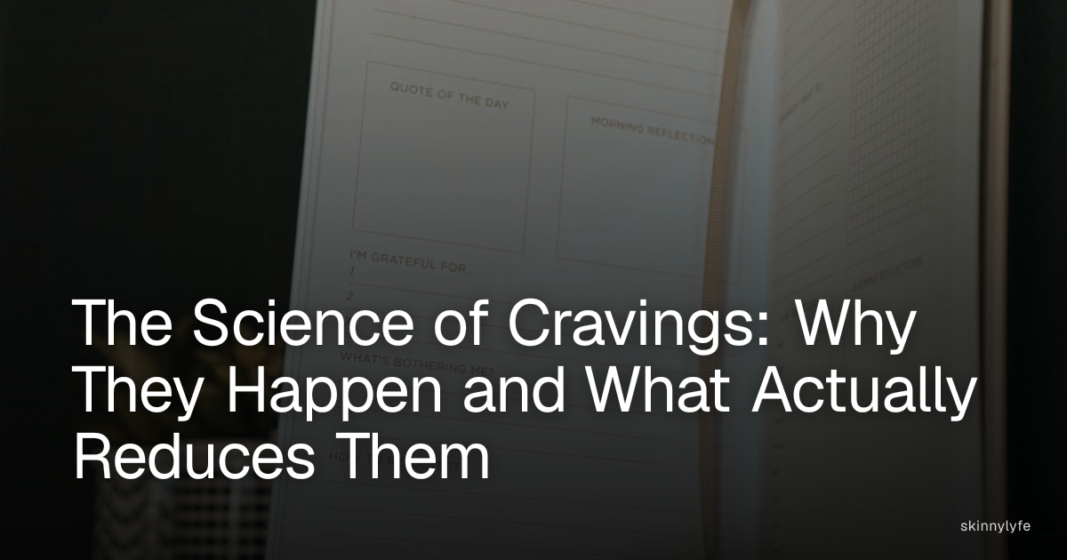 The Science of Cravings: Why They Happen and What Actually Reduces Them